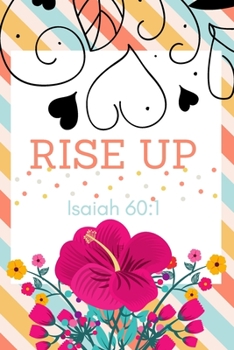 Rise Up : Isaiah 60:1: Religious, Spiritual ,Motivational Notebook, Journal, Diary (110 Pages, Blank, 6 x 9)
