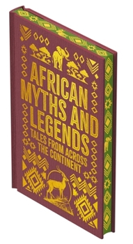 African Myths & Legends: Tales from Across the Continent (Collectible Myths and Legends)