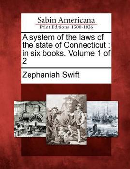 Paperback A System of the Laws of the State of Connecticut: In Six Books. Volume 1 of 2 Book