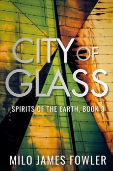 City of Glass (Spirits of the Earth) - Book #3 of the Spirits of the Earth