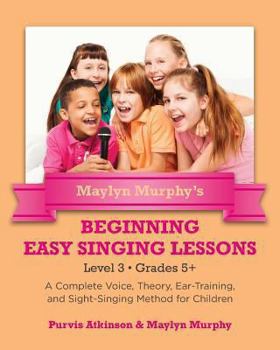 Paperback Maylyn Murphy's Beginning Easy Singing Lessons Level 3 Grades 5+: A Complete Voice, Theory, Ear-Training, and Sight-Singing Method for Children Book