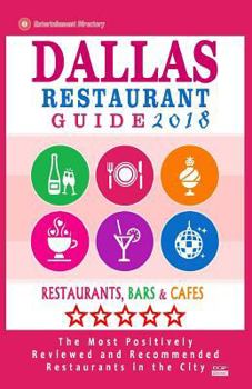 Paperback Dallas Restaurant Guide 2018: Best Rated Restaurants in Dallas, Texas - 500 Restaurants, Bars and Cafés recommended for Visitors, 2018 Book