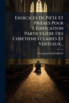 Paperback Exercices De Piéte Et Prières Pour L'édification Particulière Des Chrétiens Éclairés Et Vertueux... [French] Book