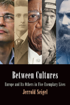 Hardcover Between Cultures: Europe and Its Others in Five Exemplary Lives Book