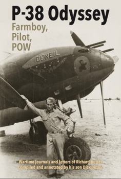 P-38 Odyssey: Farmboy, Pilot, POW: Wartime journals and letters of Richard Butler compiled and annotated by his son Dick Butler