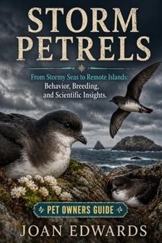 Paperback Storm Petrels: From Stormy Seas to Remote Islands: Behavior, Breeding, and Scientific Insights. Book