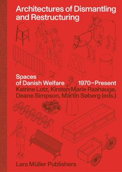 Hardcover Architectures of Dismantling and Restructuring: Spaces of Danish Welfare, 1970-Present Book
