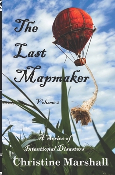 Paperback The Last Mapmaker, Volume 2: A Series of Intentional Disasters Book