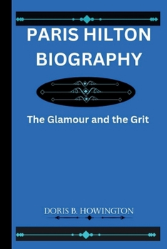 Paperback Paris Hilton Biography: The Glamour and the Grit Book