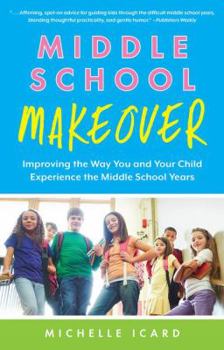 Paperback Middle School Makeover: Improving the Way You and Your Child Experience the Middle School Years Book