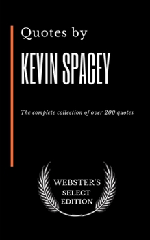 Paperback Quotes by Kevin Spacey: The complete collection of over 200 quotes Book