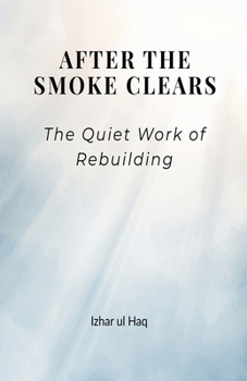 Paperback After the Smoke Clears: The quiet work of Rebuilding Book