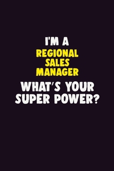I'M A Regional Sales Manager, What's Your Super Power?: 6X9 120 pages Career Notebook Unlined Writing Journal