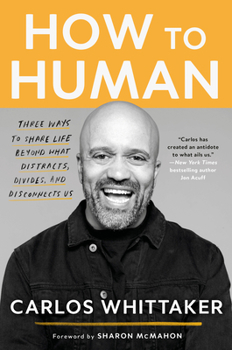 Paperback How to Human: Three Ways to Share Life Beyond What Distracts, Divides, and Disconnects Us Book