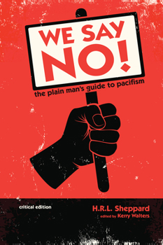 Hardcover We Say No!: The Plain Man's Guide to Pacifism (Critical Edition) Book
