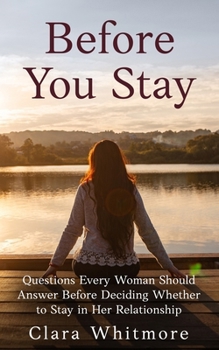 Before You Stay: Questions Every Woman Should Answer Before Deciding Whether to Stay in Her Relationship
