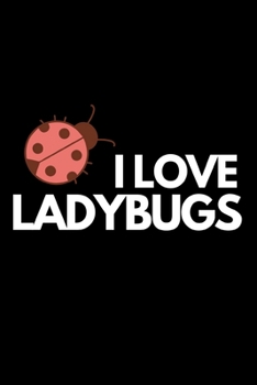 I Love Ladybugs: Funny Ladybug Lover Notebook/Journal (6” X 9”)