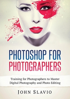 Paperback Photoshop for Photographers: Training for Photographers to Master Digital Photography and Photo Editing Book