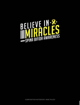 Paperback Believe In Miracles Spina Bifida Awareness: Composition Notebook: Wide Ruled Book