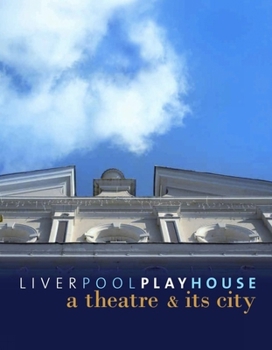 Hardcover Liverpool Playhouse: A Theatre and Its City Book