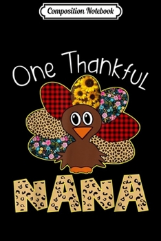 Composition Notebook: Turkey One Thankful Nana Funny Fall Thanksgiving Day Gift  Journal/Notebook Blank Lined Ruled 6x9 100 Pages