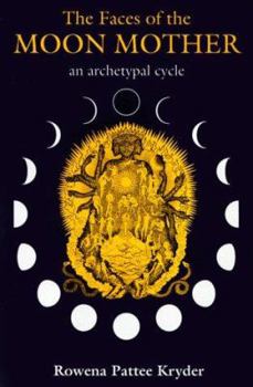 Paperback The Faces of the Moon Mother: An Archetypal Cycle Book