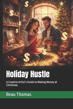 Holiday Hustle: A Creative Artist’s Guide to Making Money at Christmas