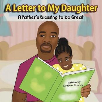Paperback A Letter To My Daughter: A Father's Blessing to be Great Book