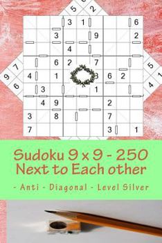 Paperback Sudoku 9 x 9 - 250 Next to Each other - Anti - Diagonal - Level Silver: The book Sudoku - game, logic, mood, rest and entertainment Book