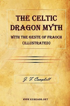 Paperback The Celtic Dragon Myth with the Geste of Fraoch (Illustrated) Book