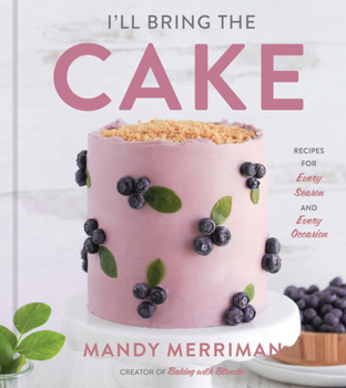 Hardcover I'll Bring the Cake: Recipes for Every Season and Every Occasion Book