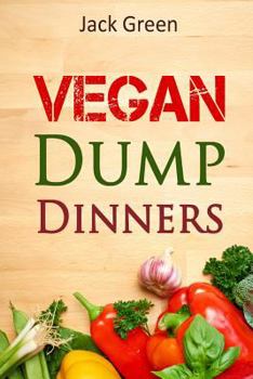 Paperback Vegan: Vegan Dump Dinners-Vegan DietOn A Budget (Crockpot, Quick Meals, Slowcooker, Cast Iron, Meals For Two) Book