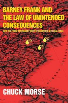 Paperback Barney Frank and the Law of Unintended Consequences: How the Frank Amendment Helped Terrorists get Legal Visas Book