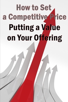 Paperback Putting a Value on Your Offering: Your Product's Ideal Pricing Methods Book