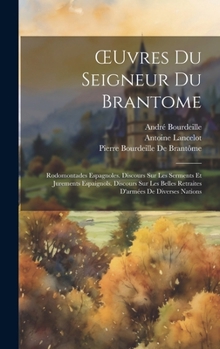 Hardcover OEuvres Du Seigneur Du Brantome: Rodomontades Espagnoles. Discours Sur Les Serments Et Jurements Espaignols. Discours Sur Les Belles Retraites D'armée [French] Book