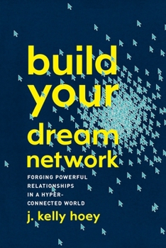 Hardcover Build Your Dream Network: Forging Powerful Relationships in a Hyper-Connected World Book