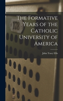 Hardcover The Formative Years of the Catholic University of America Book
