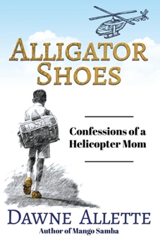 Paperback Alligator Shoes: Confessions of a Helicopter Mom Book