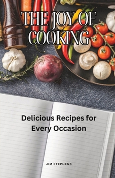 The Joy of Cooking: Delicious Recipes for Every Occasion
