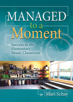 Paperback Managed to a Moment: Success in the Elementary Music Classroom Book