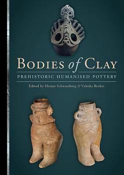 Paperback Bodies of Clay: Prehistoric Humanised Pottery Book