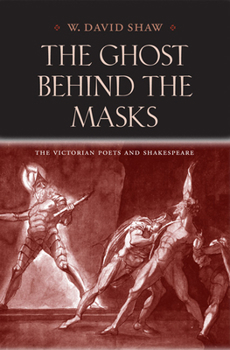 Hardcover The Ghost Behind the Masks: The Victorian Poets and Shakespeare Book