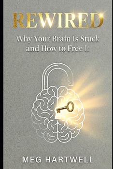 Paperback Rewired: Why Your Brain Is Stuck and How to Free It.: The 5-Step R.E.S.E.T. Framework to Stop Overthinking, End People-Pleasing, and Regulate Your Ner Book