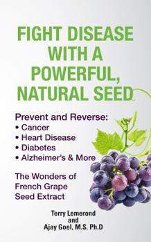 Paperback Fight Disease With A Powerful, Natural Seed: Prevent and Reverse: Cancer, Heart Disease, Diabetes, Alzheimer's & More Book