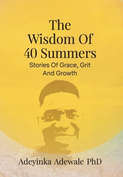 The Wisdom of 40 Summers: Stories of Grace, Grit and Growth