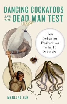 Hardcover Dancing Cockatoos and the Dead Man Test: How Behavior Evolves and Why It Matters Book