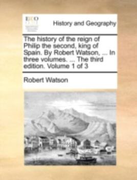 The History of the Reign of Philip the Second, King of Spain. by Robert Watson, ... a New Edition. .. of 3; Volume 1 - Book  of the History of the Reign of Philip the Second, King of Spain