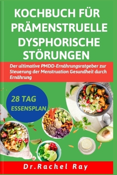 Paperback Kochbuch Für Prämenstruelle Dysphorische Störungen: Der ultimative PMDD-Ernährungsratgeber zur Steuerung der Menstruation Gesundheit durch Ernährung [German] Book