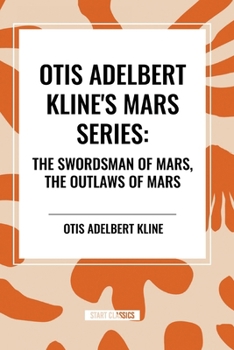 Paperback Otis Adelbert Kline's Mars Series: The Swordsman of Mars, The Outlaws of Mars Book