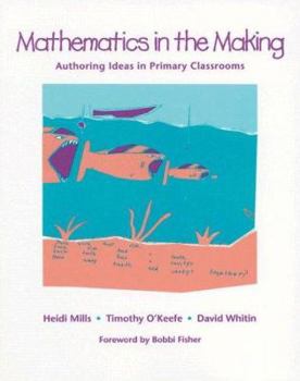 Paperback Mathematics in the Making: Authoring Ideas in Primary Classrooms Book